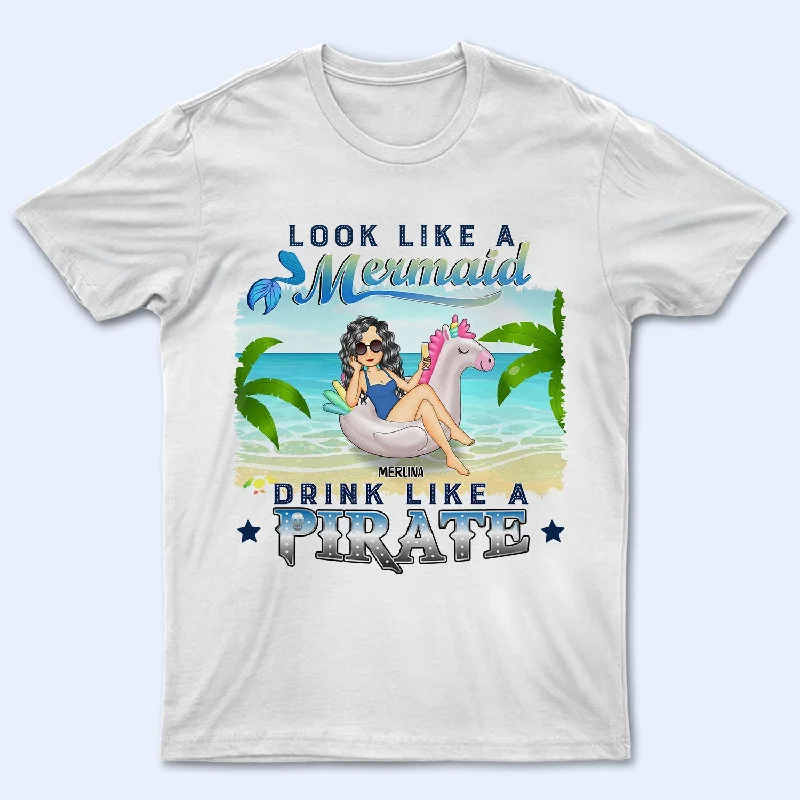 Beach Look Like A Mermaid Drink Like A Pirate - Gift For Beach Lovers - Personalized T Shirt Zippered Buttoned Snapped