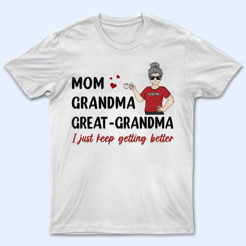 Mom I Just Keep Getting Better - Gift For Mother & Grandma - Personalized Custom T Shirt Rayon Fabric Velvet Fabric Corduroy Fabric