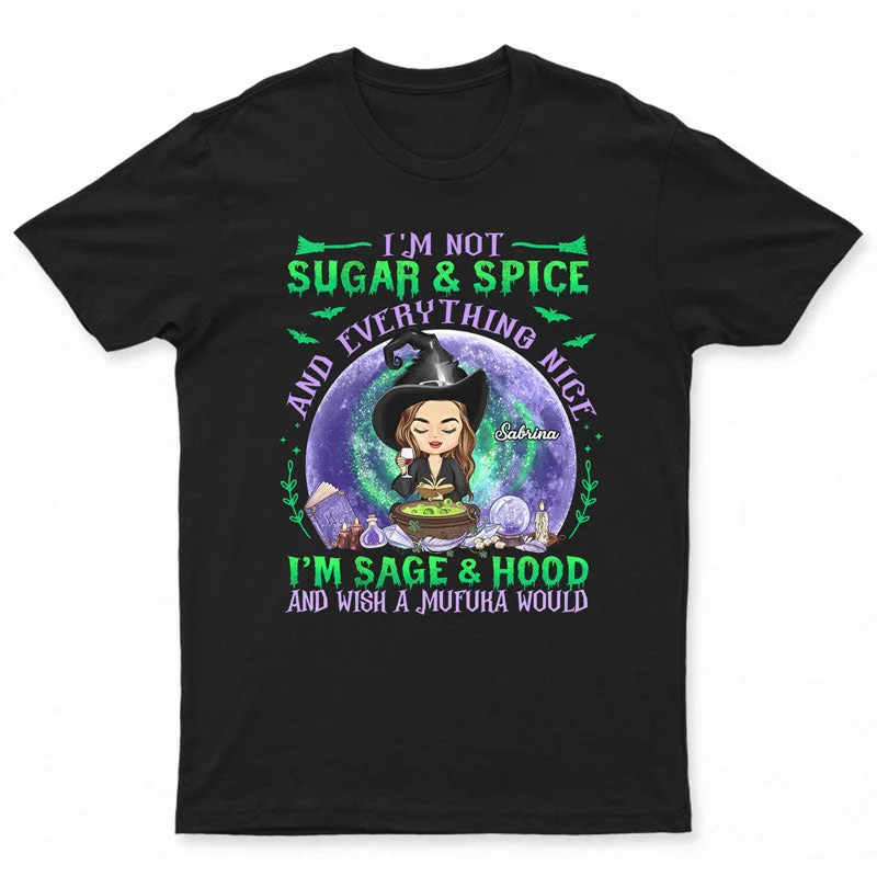 I'm Not Sugar And Spice And Everything Nice Witchy - Witch Gifts - Personalized Custom T Shirt Solid Print Embellished