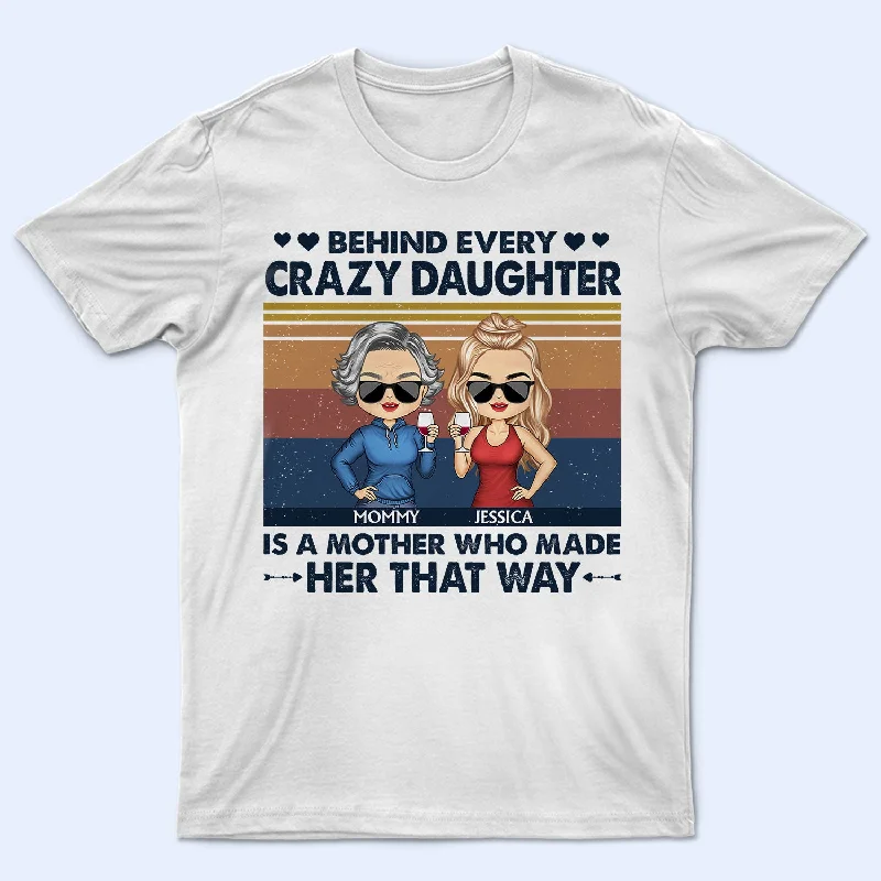 Behind Every Crazy Daughter Is A Mother Who Made Her That Way Chibi Parents Retro - Gift For Mom And Daughter - Personalized Custom T Shirt Elegant Classic Vintage