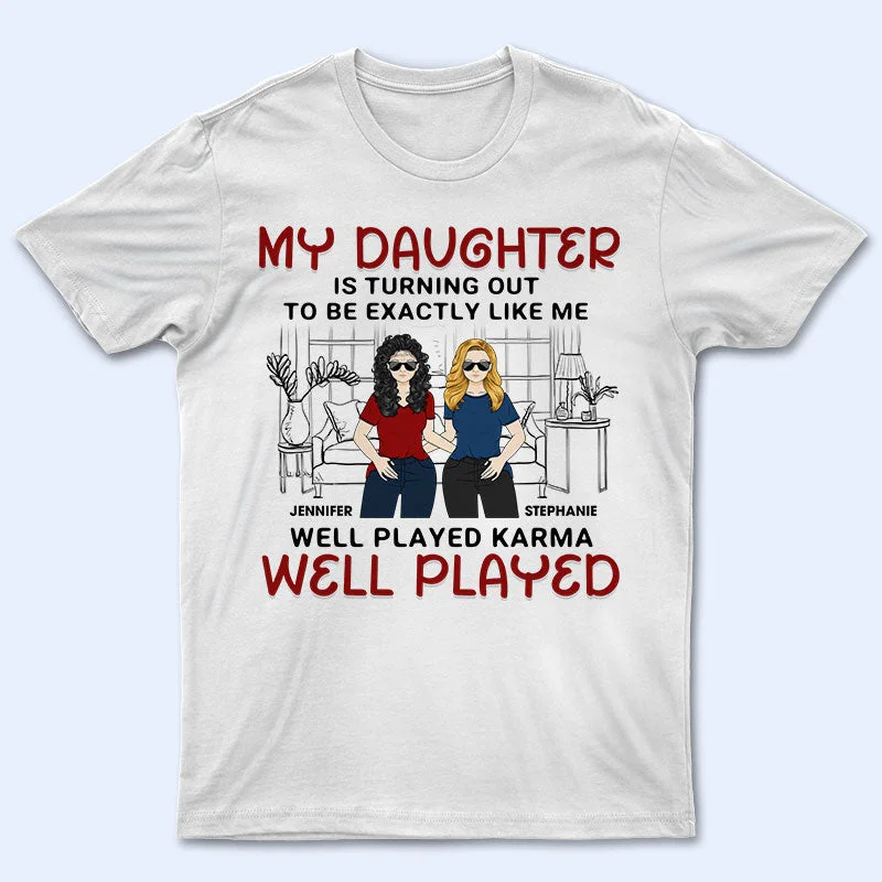 My Daughter Is Turning Out To Be Exactly Like Me - Gift For Daughter & Mother - Personalized Custom T Shirt Fashionable Trendy Casual