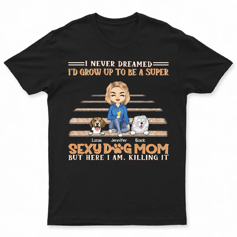 I Never Dreamed I'd Grow Up To Be A Super Sexy Dog - Gift For Dog Lovers - Personalized Custom T Shirt Mesh Canvas Denim