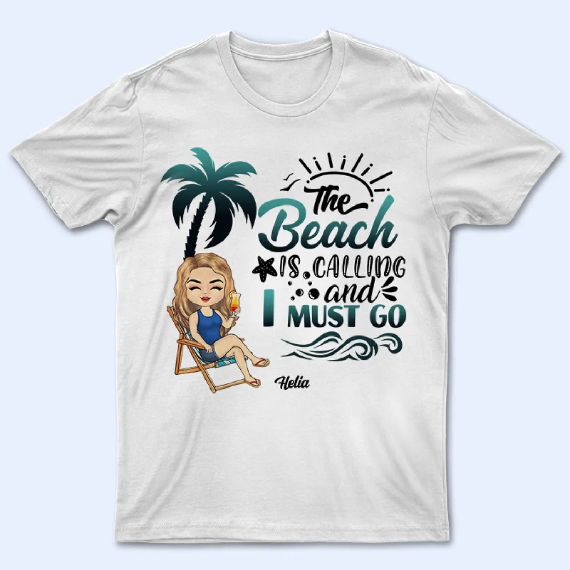 The Beach Is Calling - Birthday, Summer Gift For Him, Her, Yourself, Girlfriend, Boyfriend, BFF Best Friends, Traveling Lovers - Personalized Custom T Shirt Machine Wash Dry Clean Hand Wash