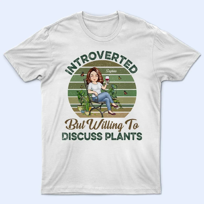 Introverted But Willing To Discuss Plants - Gift For Gardening Lovers - Personalized Custom T Shirt Modern Contemporary Chic