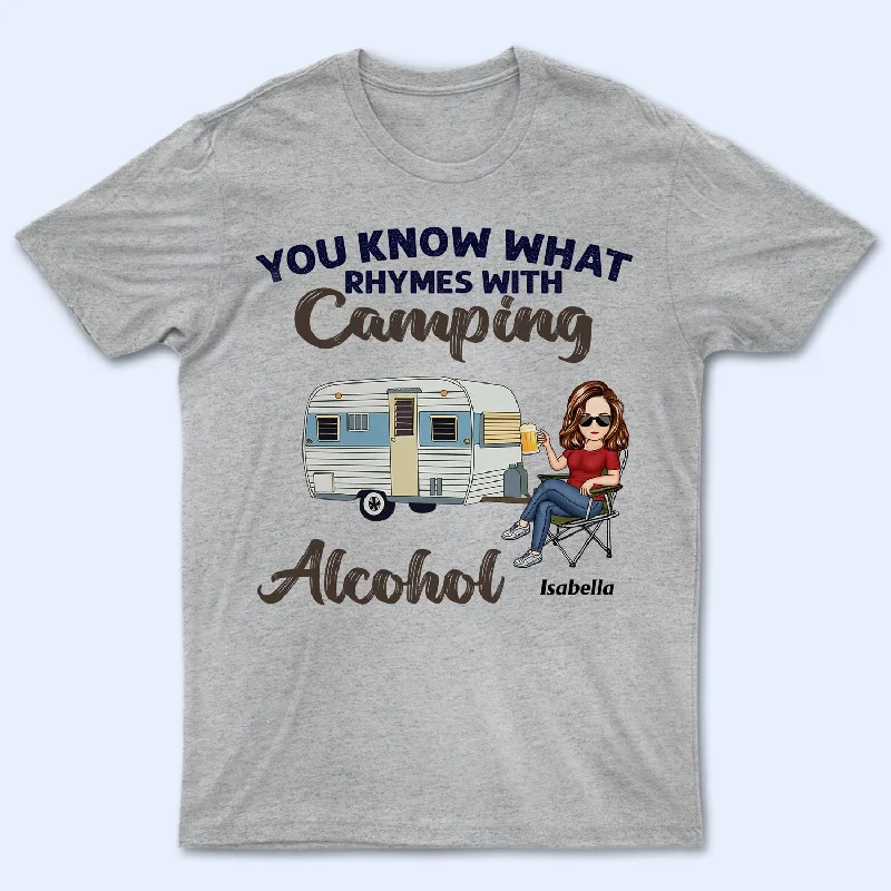 You Know What Rhymes With Camping Alcohol - Birthday, Funny Gift For Her, Him, Campers - Personalized Custom T Shirt Cotton Fabric Linen Fabric Terry Fabric