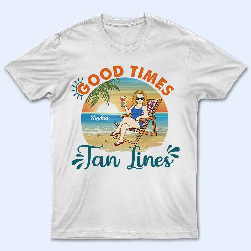 Good Times And Tan Lines Beach - Gift For Friends - Personalized Custom T Shirt Anti-Pilling Machine Wash Handmade