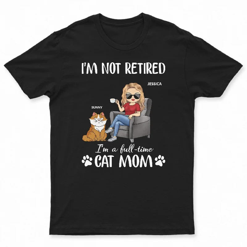 I'm A Full-Time Cat Mom - Birthday, Loving Gift For Cat Lovers - Personalized T Shirt Fitted T-Shirt Seamless Stretchy