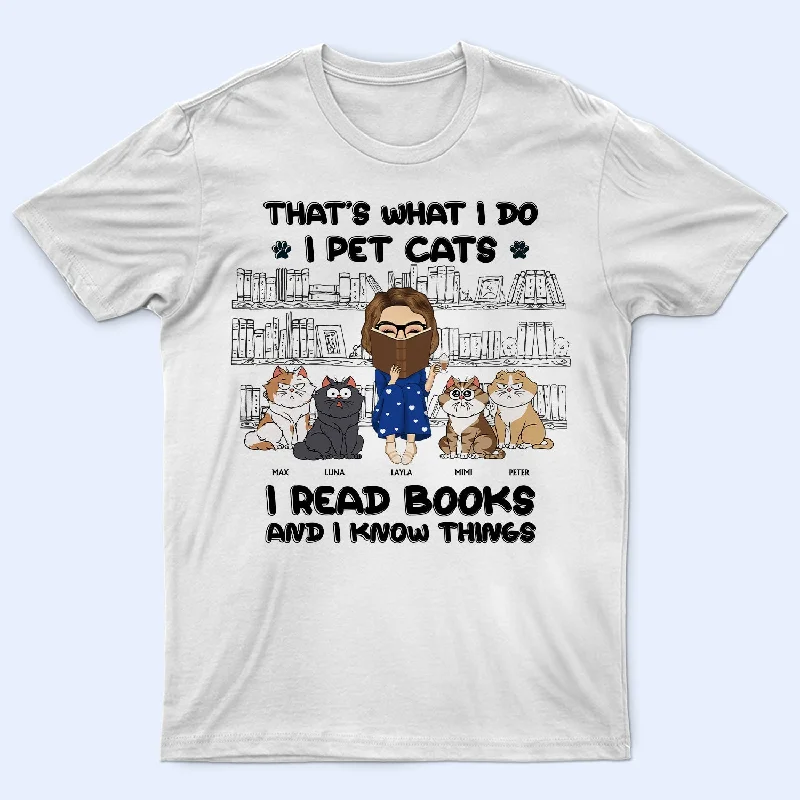 I Pet Cats I Read Books And I Know Things - Gift For Book Lovers, Cat Lovers - Personalized T Shirt Satin Blend Silk Blend Wool Blend