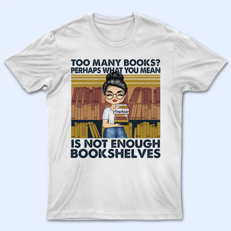 Not Enough Bookshelves - Gift For Book Lovers - Personalized Custom T Shirt Fleece Nylon Spandex